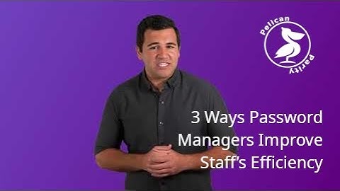 3 ways password managers will improve your staff’s efficiency | Tuesday Tech Tips