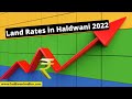 Land rates in haldwani 2022  property price in haldwani
