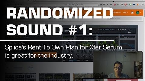 Randomized Sound #1: Splice Rent To Own Plan for Xfer Serum