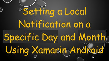 Setting a Local Notification on a Specific Day and Month Using Xamarin Android