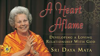 A Heart Aflame - Developing a Loving Relationship With God | Sri Daya Mata