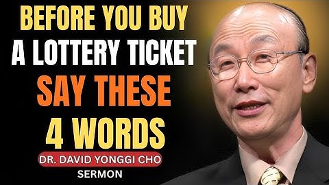 Before You Buy a Lottery Ticket, Say These 4 Words – Dr. David Yonggi Cho