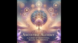 Ancestral Alchemy: A Journey of Generational Healing - Part 1.  EN,  FR, DE, ES, РУ, עברית by alex ⁞ EARTHSHIP ⁞ leeor₊˚ˑ༄ؘ 327 views 6 months ago 26 minutes