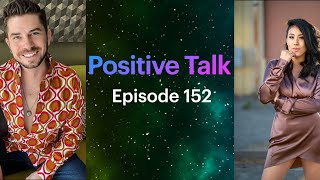 Positive Talk (Episode 152)