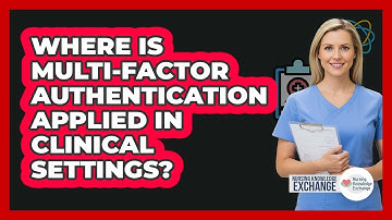 Where Is Multi-Factor Authentication Applied In Clinical Settings?