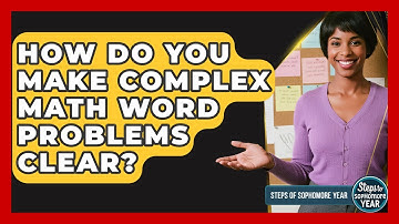 How Do You Make Complex Math Word Problems Clear? - Steps to Sophomore Year