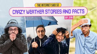 The Internet Said So | EP 219 | Crazy Weather Stories & Facts