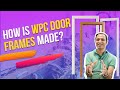 WPC DOOR FRAME आख़िर है क्या? |  How is it made? | Inside the Factory | Ecoste Solutions