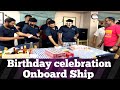 Incredible Captain&#39;s Birthday Celebration!# Being Mariner #Merchant navy