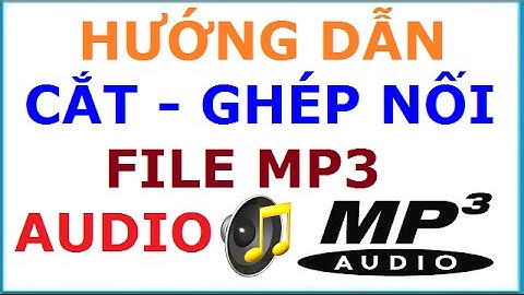 Hướng dẫn cách cắt ghép file mp3, âm thanh audio