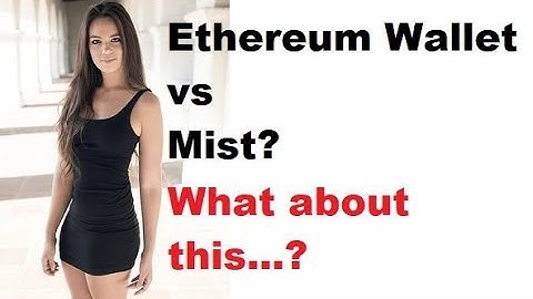 Ethereum Wallet vs Mist?  Cryptocurrency Security Tips