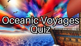 🌊 Test Your Knowledge: Famous Oceanic Voyages and Explorers! 🚢