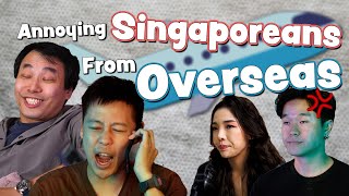 Annoying Singaporeans From Overseas!!!