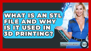 What Is An STL File And Why Is It Used In 3D Printing? - Industrial Tech Insights