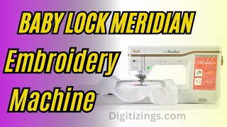 Baby Lock Meridian Embroidery Machine | Review ,Features & Price