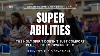 The Holy Spirit doesn’t just comfort people, He empowers them || Super Abilities || Devotional 