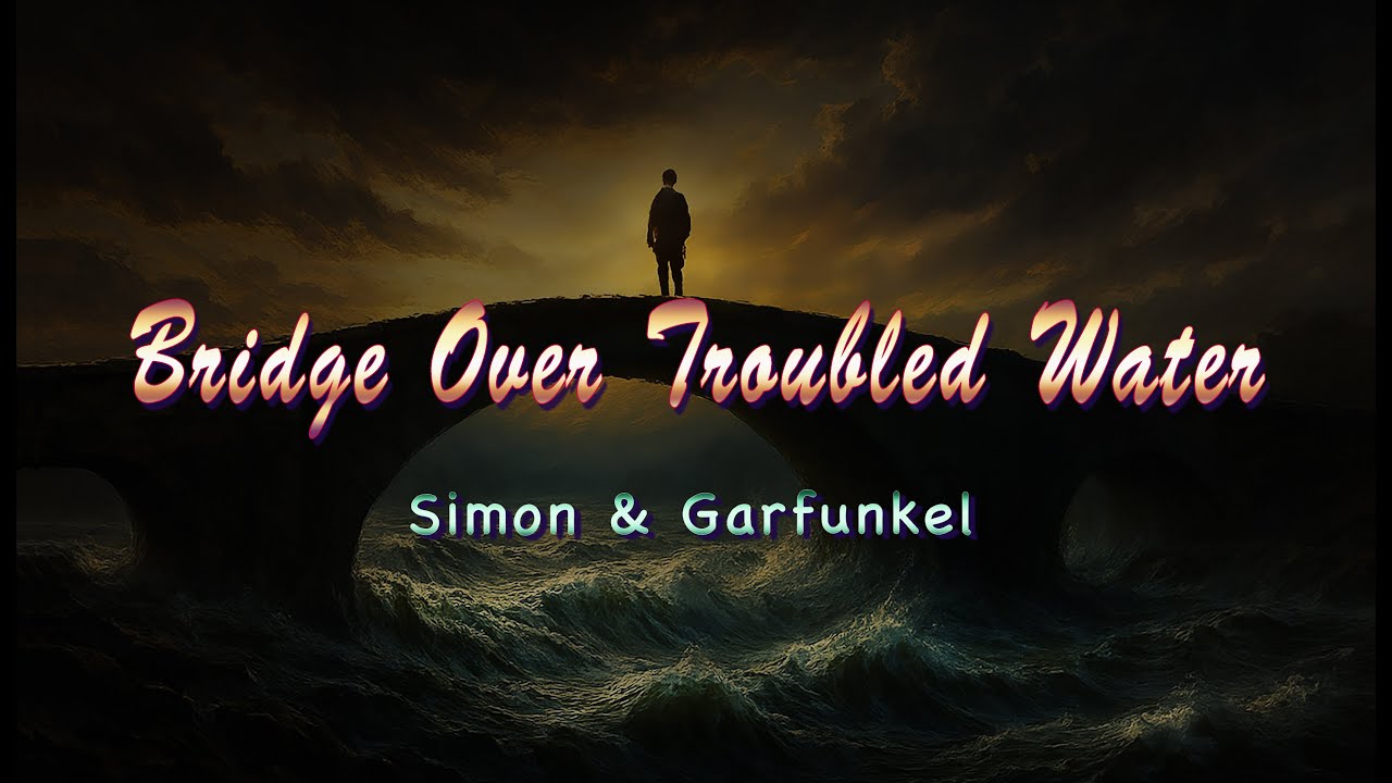 Bridge Over Troubled Water - Simon & Garfunkel ( Lyrics) Bridge Over Troubled Water - Simon & Garfunkel ( Lyrics)