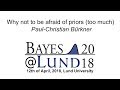 Why not to be afraid of priors (too much), Paul-Christian Bürkner - Bayes@Lund 2018