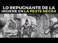 Cosas REPUGNANTES DE LA HIGIENE durante la peste negra