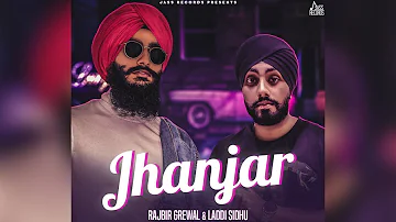 Jhanjar | (Full Song ) | Rajbir Grewal & Laddi Sidhu Ft. Sur-E Beats |  Punjabi Songs 2018