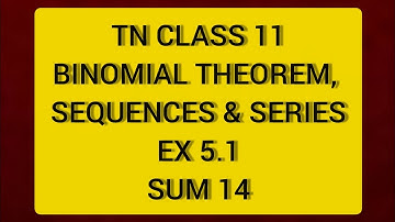 TN CLASS 11 MATHS BINOMIAL THEOREM SEQUENCES &SERIES EX 5.1 SUM 14