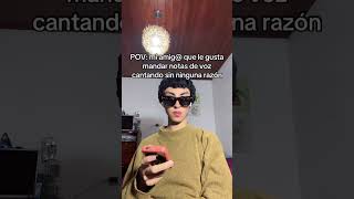 MI AMIX QUE LE GUSTA MANDAR NOTAS DE VOZ CANATANDO #humor #amistad #comedia # mensajes #shorts