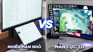 Chọn Setup NHIỀU MÀN HÌNH NHỎ hay MỘT MÀN CỰC TO? (mình dùng cả 2)