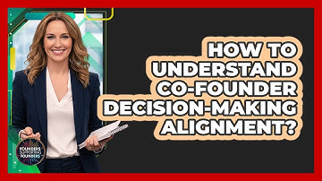 How To Understand Co-Founder Decision-Making Alignment?