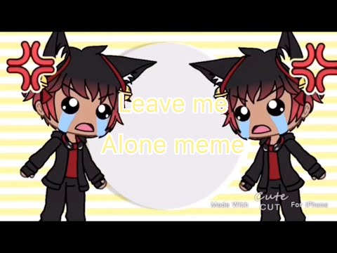 leave-me-alone-meme-||-original?-||-gacha-life