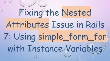 Fixing the Nested Attributes Issue in Rails 7: Using simple_form_for with Instance Variables