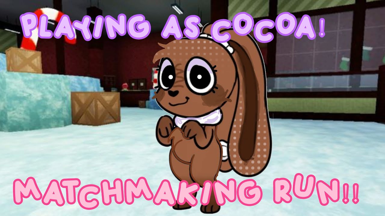 MATCHMAKING RUN AS COCOA!!! 