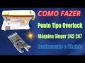 Como Usar a Sapata de Acabamento Tipo Overlock Na Máquina De Costura Singer 247