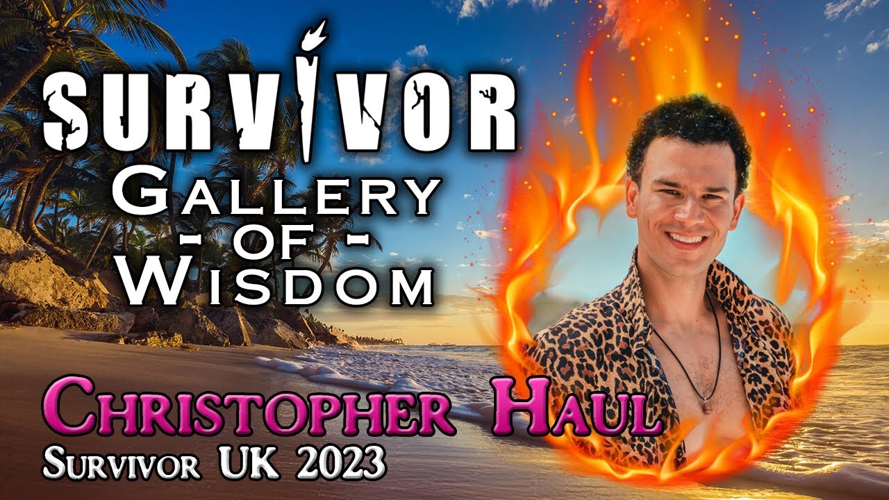Survivor Gallery of Wisdom: Christopher Haul - Survivor UK: 2023