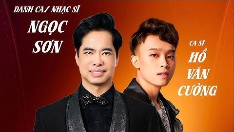 Ngọc Sơn Bật Mí Điều Ít Ai Biết Về Hồ Văn Cường Sau 4 Năm Đồng Hành