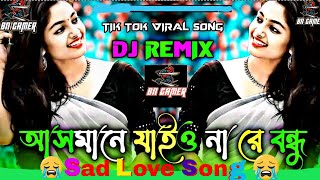 Asmane Jaiona Na Re Bondhu DJ SONG Bangla Dj Gan TikTok Viral Dj New Atabic Dj Gan BN GAMER BN GAMER