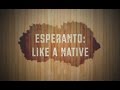 Esperanto: Like a Native