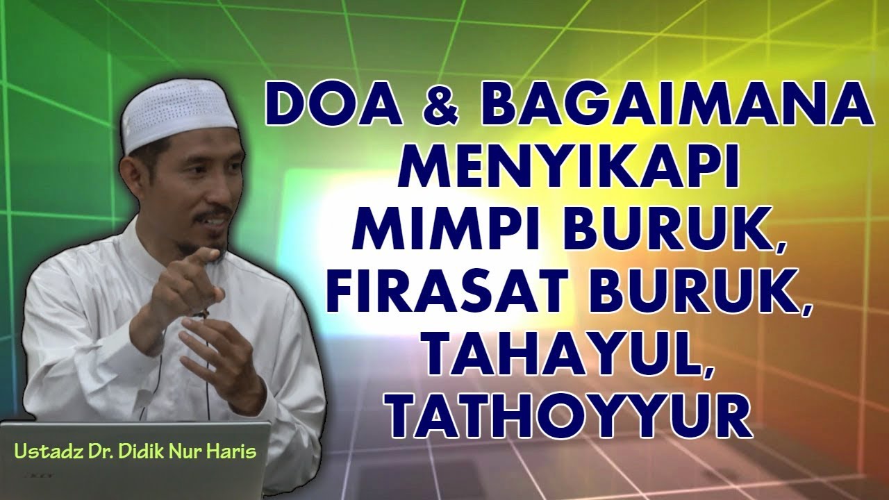 Doa Dan Bagaimana Menyikapi Mimpi Buruk Firasat Buruk Tathoyur Ustadz Didik Nur Haris Youtube