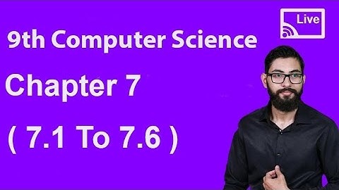 9th Class Computer Science CH 7 ( 7.1 to 7.6 ) Live Lecture - 9th Computer Live Lecture