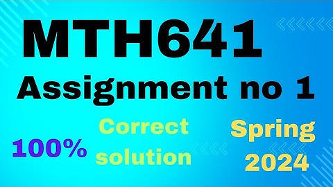 MTH641 Assignment 1 2024 ||Mth641 assignments no 1 spring 2024||
