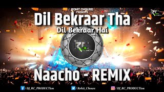 Dil Bekarra Tha Dil Bekarra Hai | Latest 2024 | Naacho - Remix | Dj RC PRODUCTion