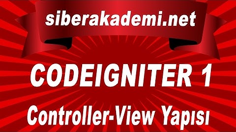 Codeigniter Kullanımı #1 (Controller View Yapısı) | Siberakademi.net