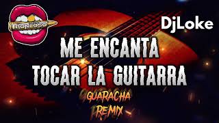 ME ENCANTA TOCAR LA GUITARRA - Dj Loke ft Dj Luciano Troncoso (#guaracha #aleteo #tendencia #viral)