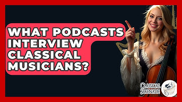 What Podcasts Interview Classical Musicians? - Classical Serenade