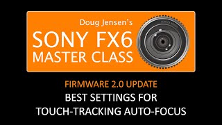 Sony FX6 Firmware 2.0:  Best Settings for Touch-Tracking Auto-Focus