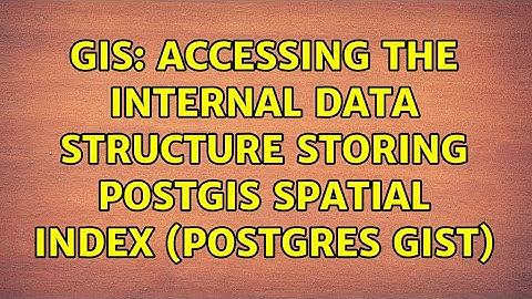 GIS: Accessing the internal data structure storing Postgis spatial index (PostGres GiST)