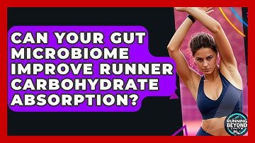 Can Your Gut Microbiome Improve Runner Carbohydrate Absorption? - Running Beyond Limits