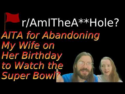 AITA for Abandoning My Wife on Her Birthday to Watch the Super Bowl? | 4 r/AITA | Brian's Advice 465
