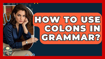 How To Use Colons In Grammar? - Lexicon Lounge