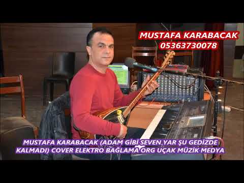 MUSTAFA KARABACAK ADAM GİBİ SEVEN YAR ŞU GEDİZDE KALMADI COVER ELEKTRO BAĞLAMA ORG UÇAK MÜZİK MED 03