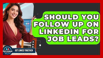 Should You Follow Up On LinkedIn For Job Leads? - Get Linked Together